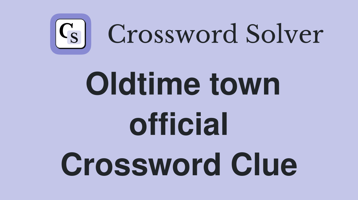 Oldtime town official Crossword Clue