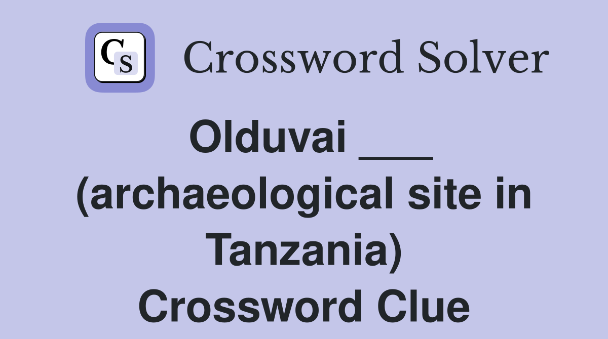 Olduvai ___ (archaeological site in Tanzania) Crossword Clue