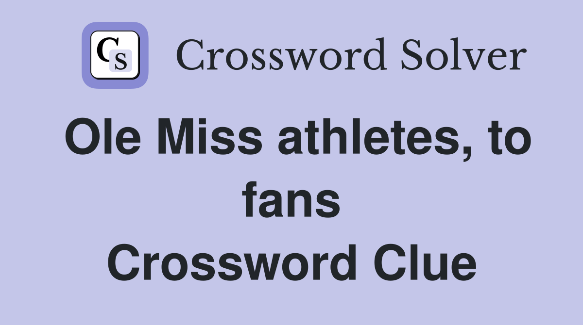 Ole Miss athletes, to fans Crossword Clue