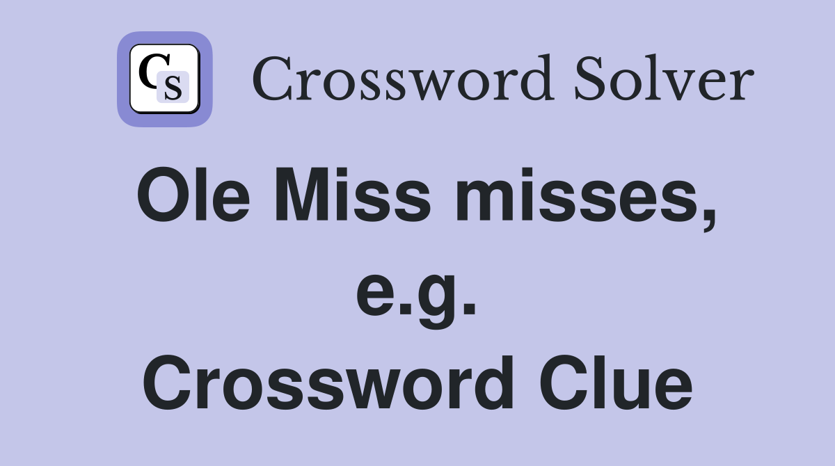 Ole Miss misses, e.g. Crossword Clue