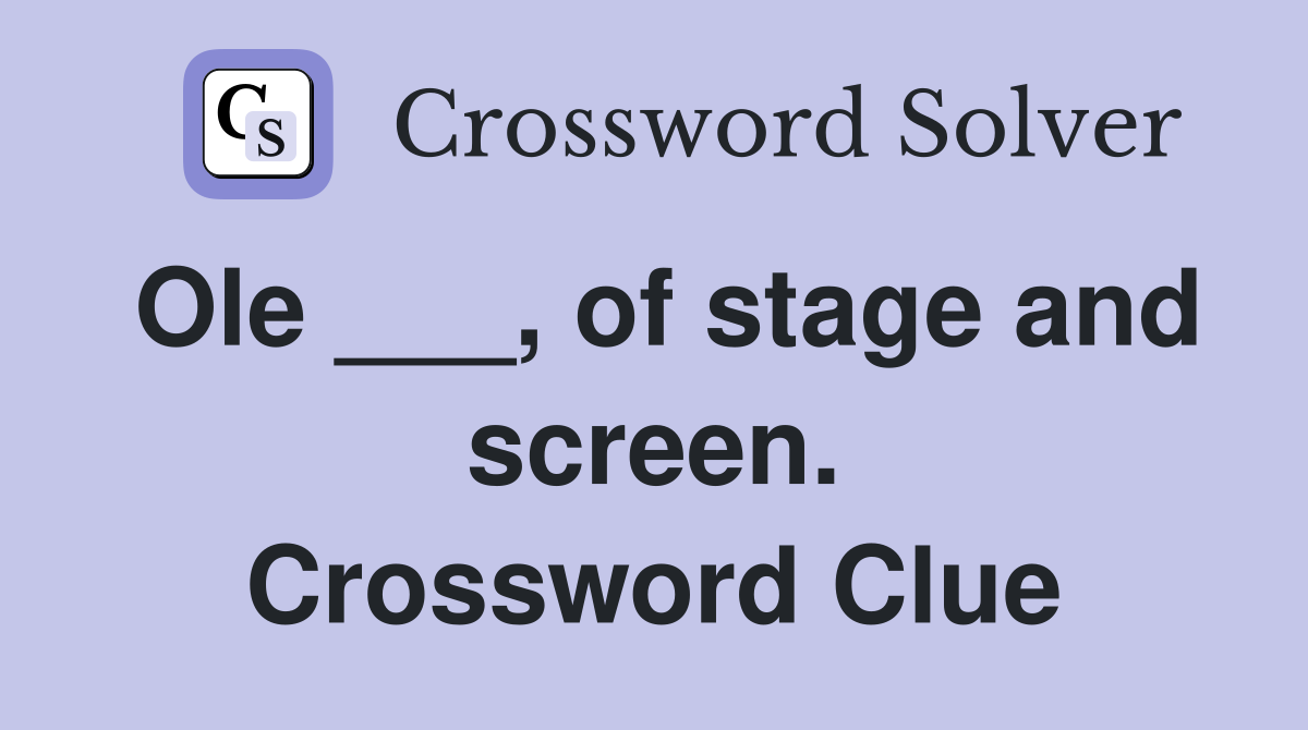 Ole ___, of stage and screen. Crossword Clue
