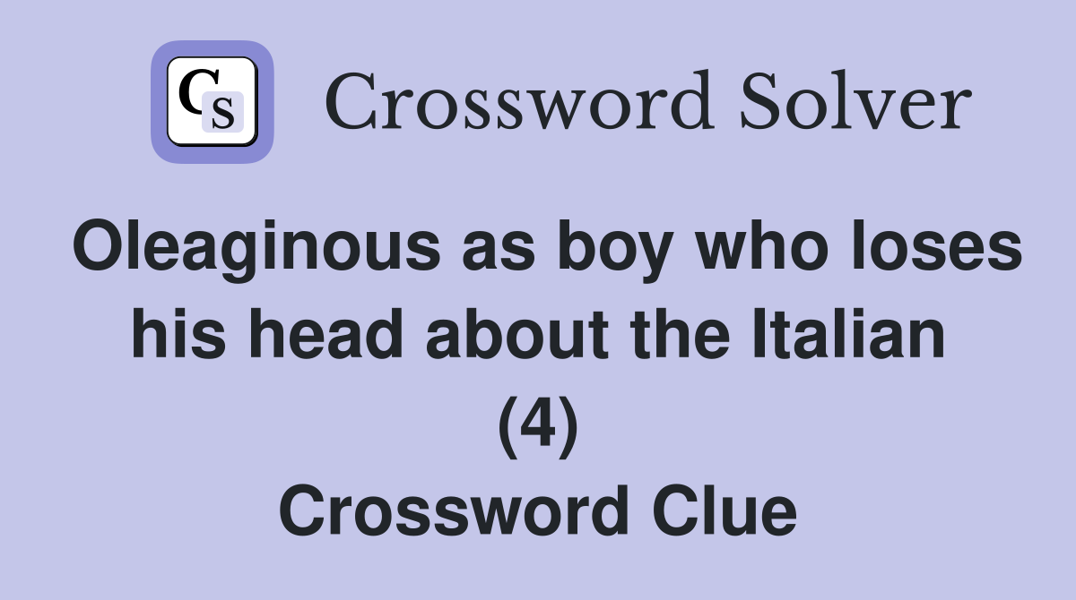Oleaginous as boy who loses his head about the Italian (4) Crossword Clue