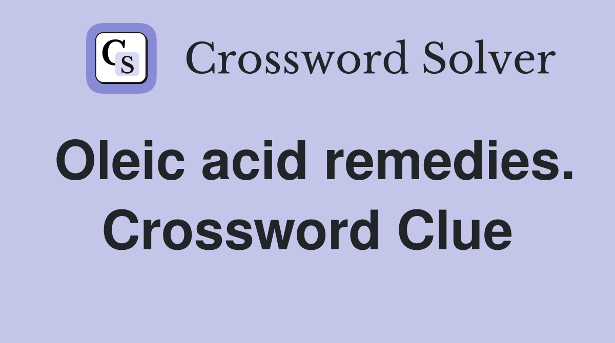 Oleic acid remedies. Crossword Clue