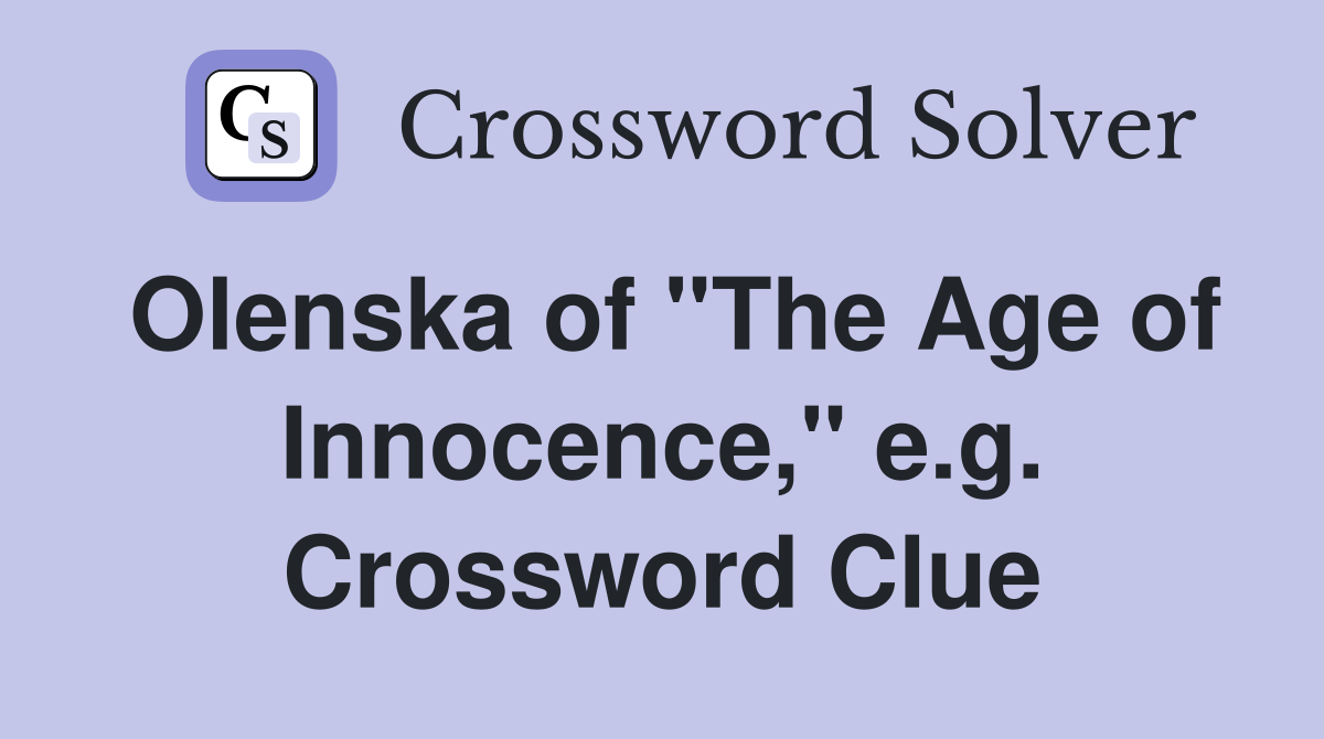Olenska of "The Age of Innocence," e.g. Crossword Clue