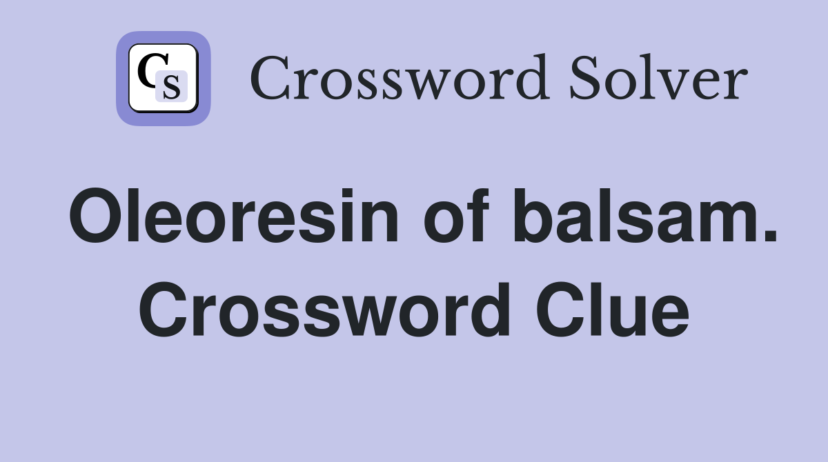 Oleoresin of balsam. Crossword Clue