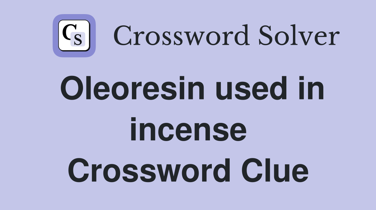 Oleoresin used in incense Crossword Clue