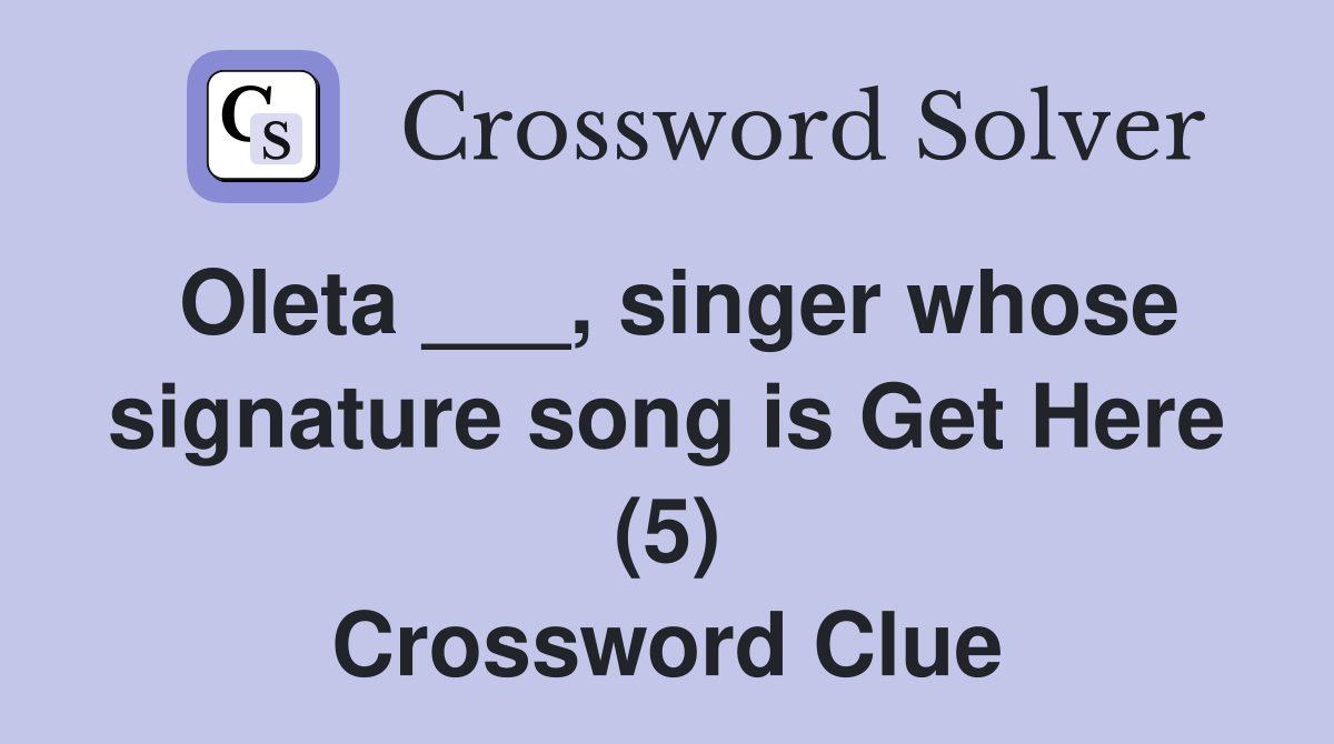 Oleta ___, singer whose signature song is Get Here (5) Crossword Clue