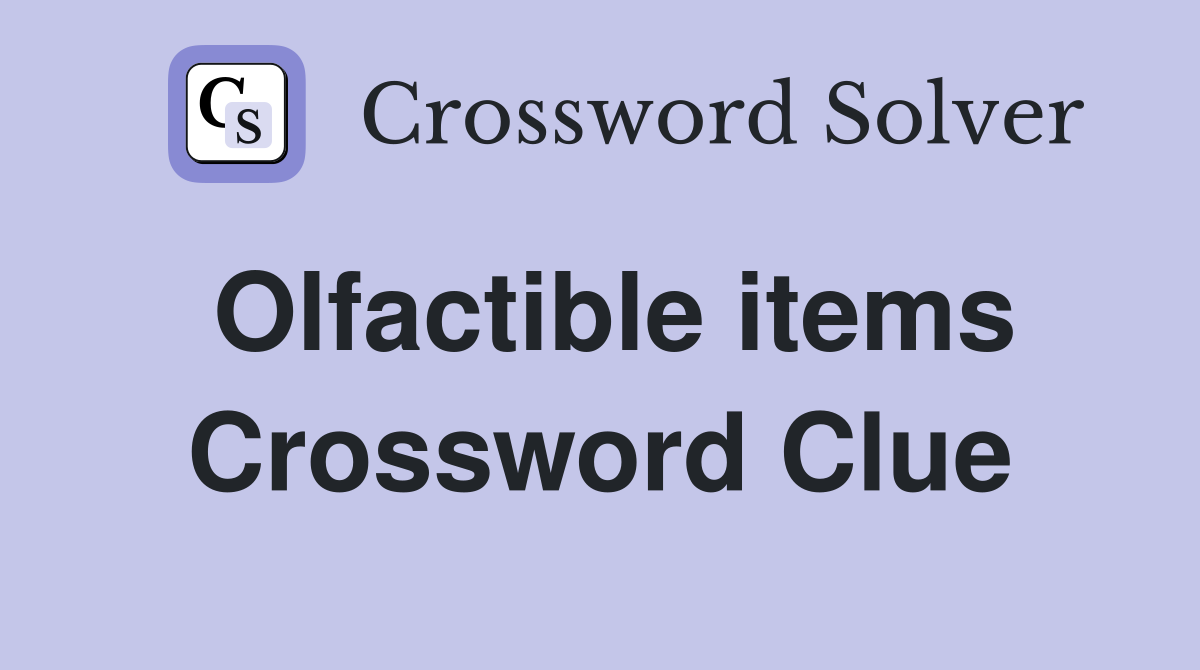 Olfactible items Crossword Clue