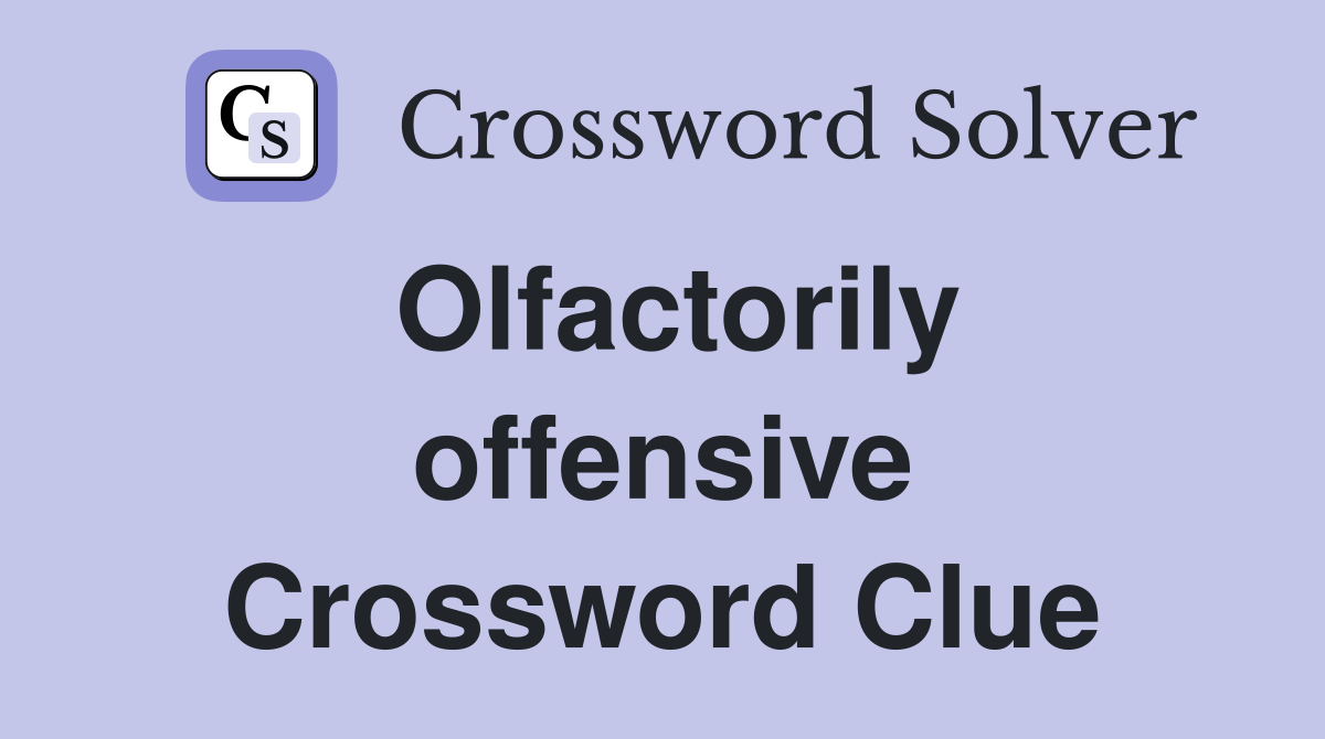 Olfactorily offensive Crossword Clue