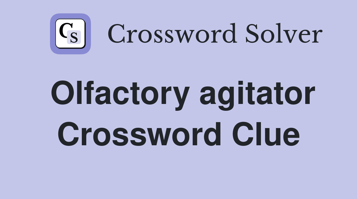 Olfactory agitator Crossword Clue