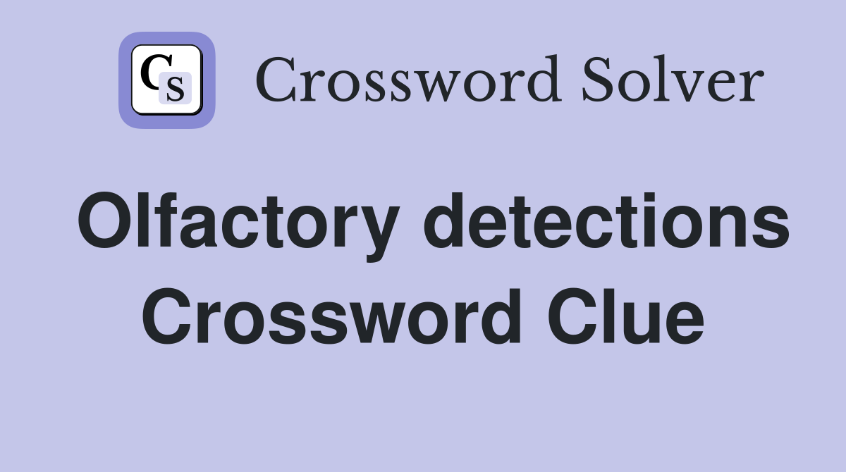 Olfactory detections Crossword Clue