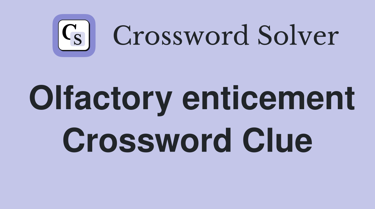 Olfactory enticement Crossword Clue