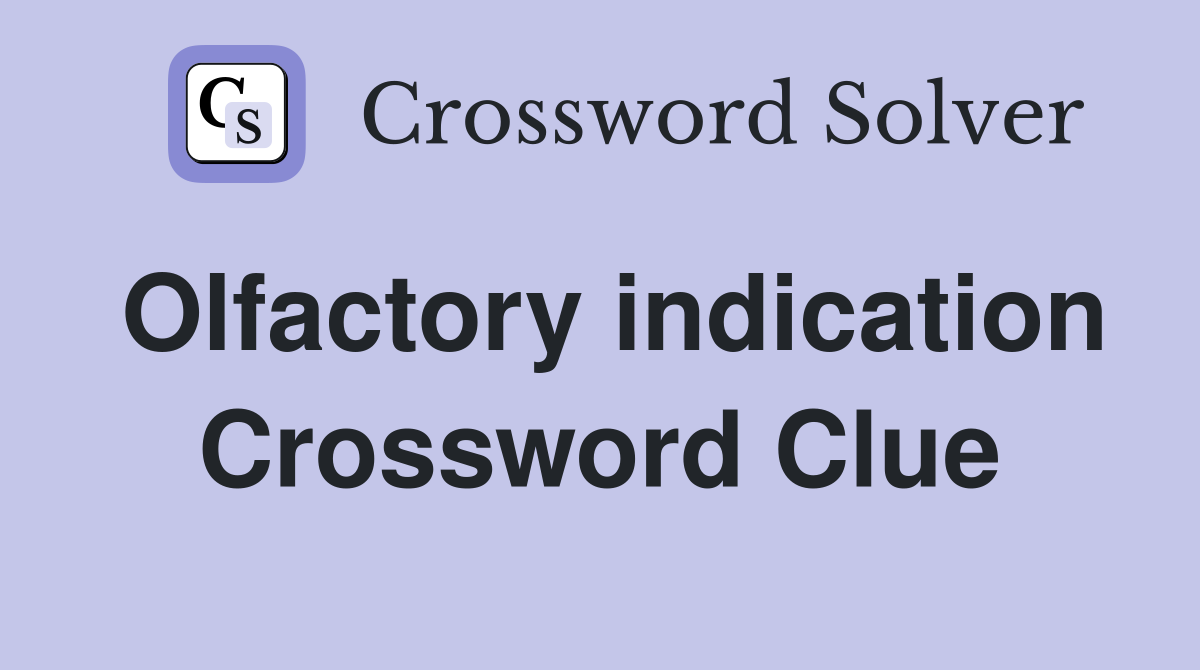 Olfactory indication Crossword Clue