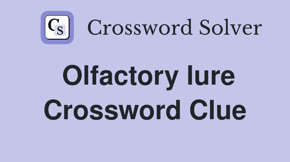 Olfactory lure Crossword Clue
