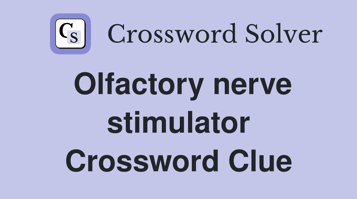 Olfactory nerve stimulator Crossword Clue