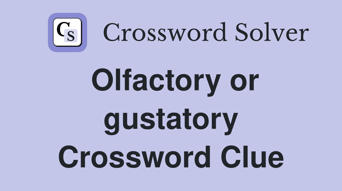 Olfactory or gustatory Crossword Clue