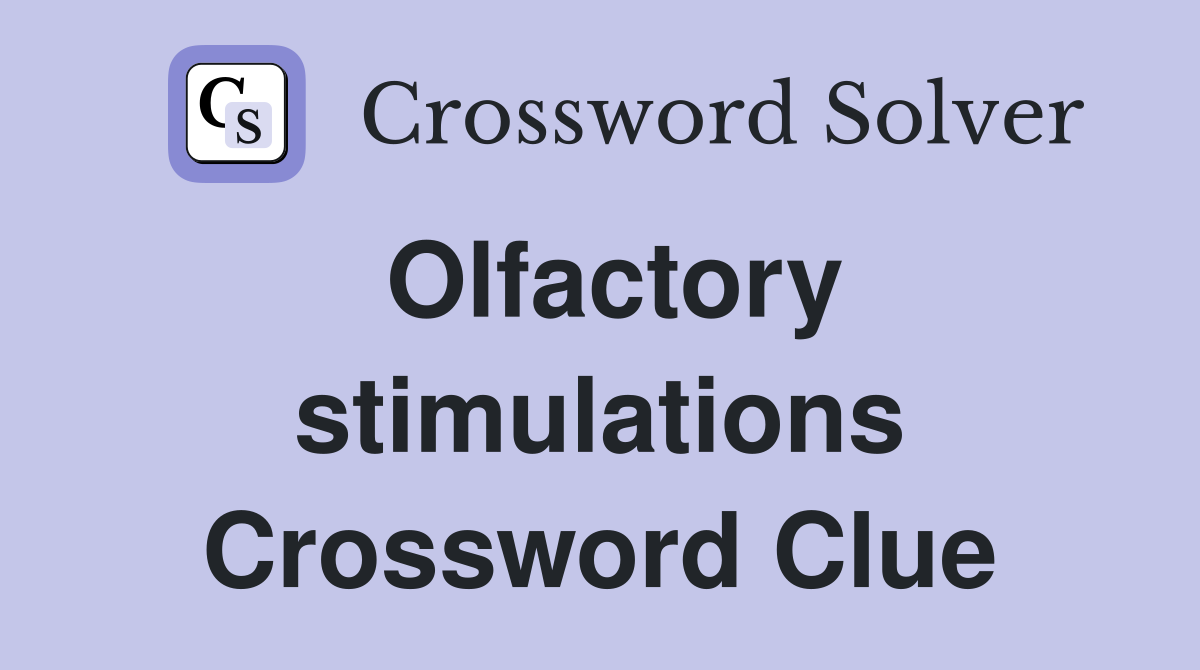 Olfactory stimulations Crossword Clue