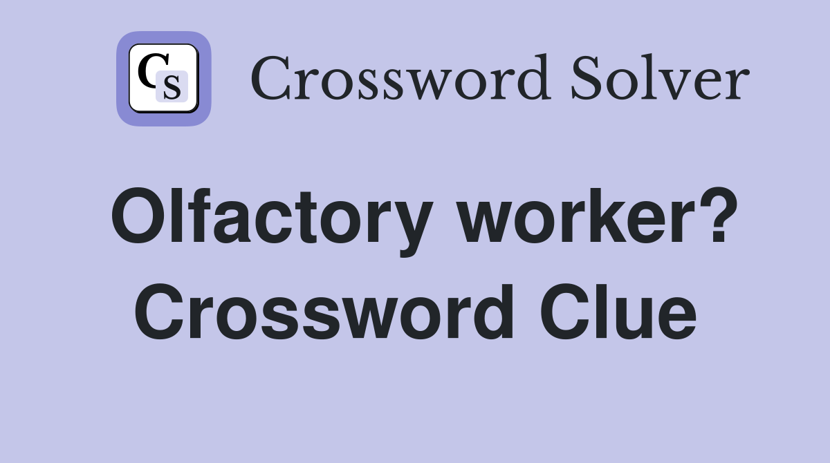 Olfactory worker? Crossword Clue