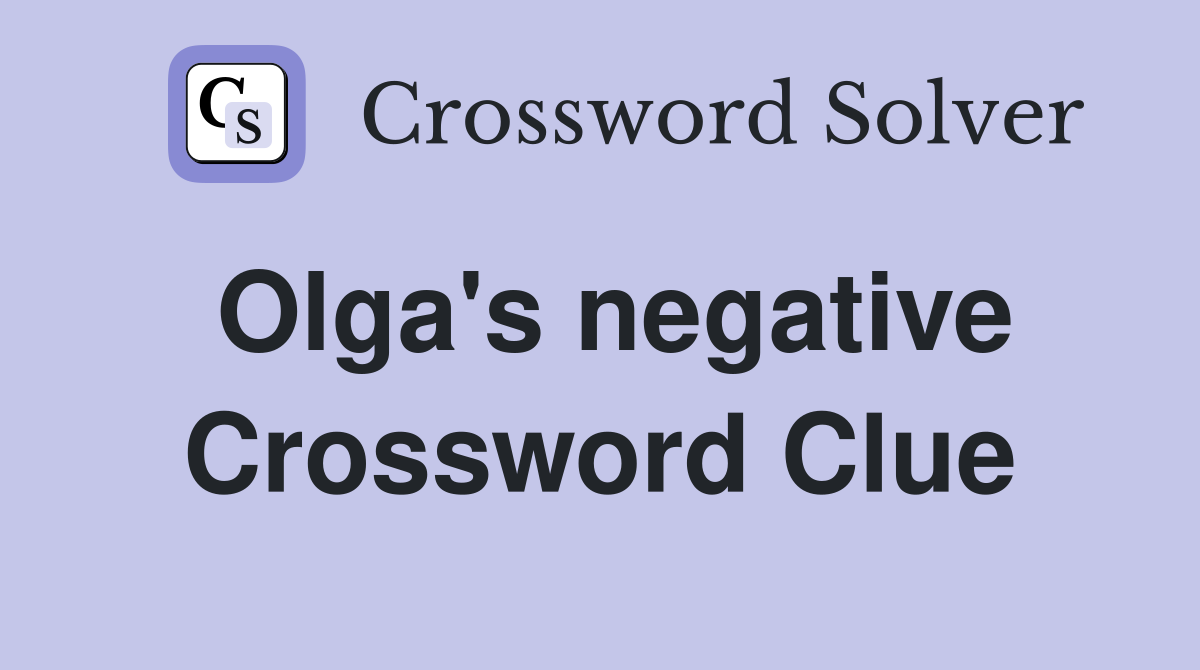 Olga's negative Crossword Clue