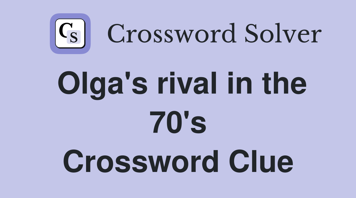Olga's rival in the 70's Crossword Clue