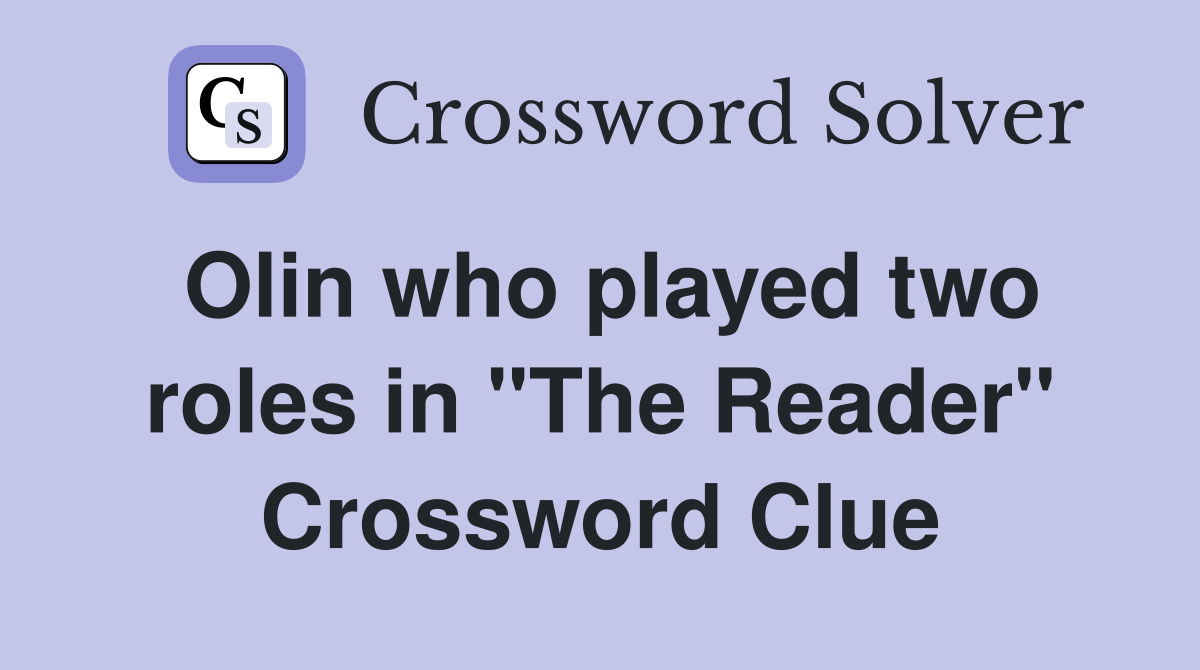 Olin who played two roles in "The Reader" Crossword Clue