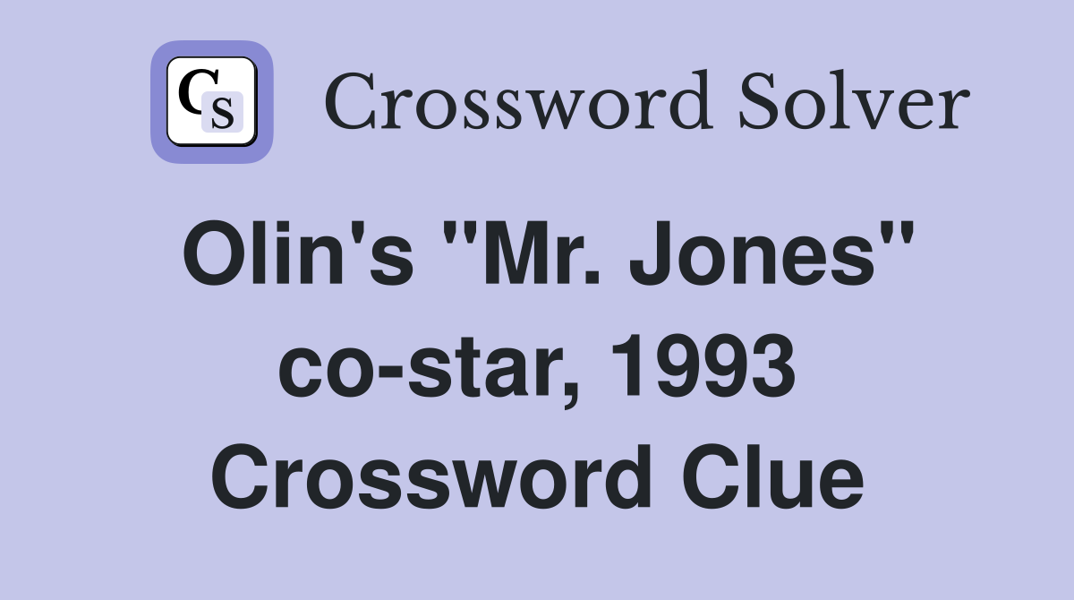Olin's "Mr. Jones" co-star, 1993 Crossword Clue