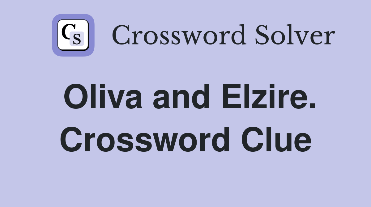 Oliva and Elzire. Crossword Clue
