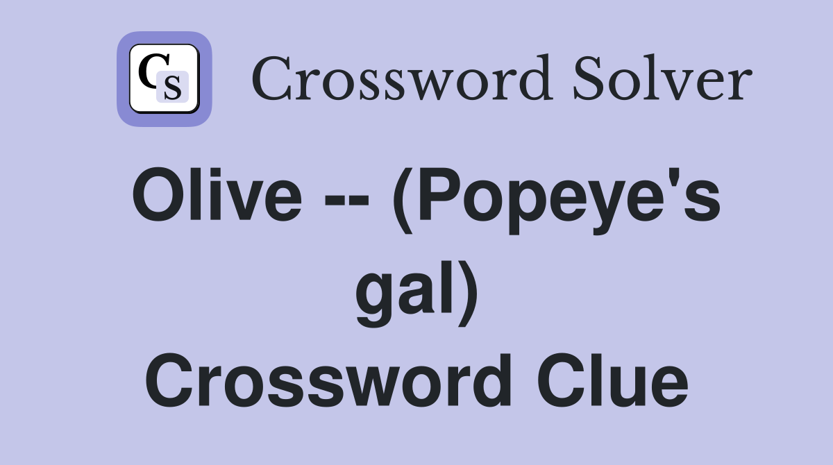 Olive -- (Popeye's gal) Crossword Clue