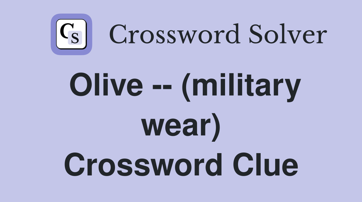 Olive -- (military wear) Crossword Clue