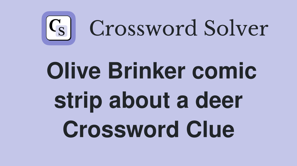Olive Brinker comic strip about a deer Crossword Clue