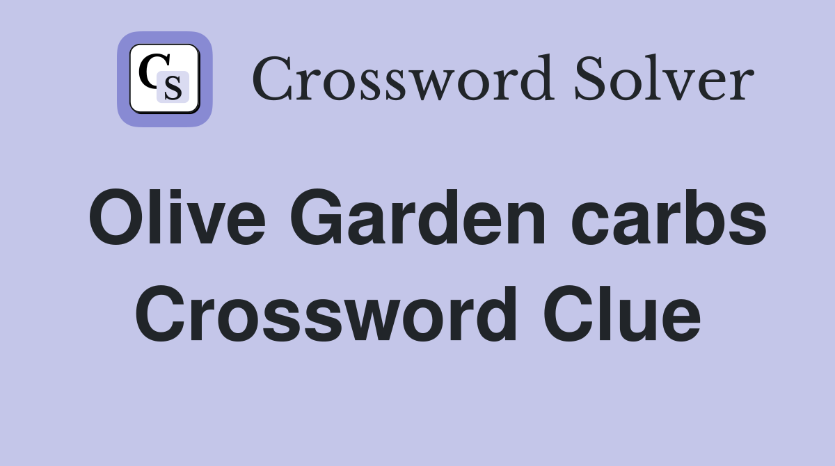Olive Garden carbs Crossword Clue