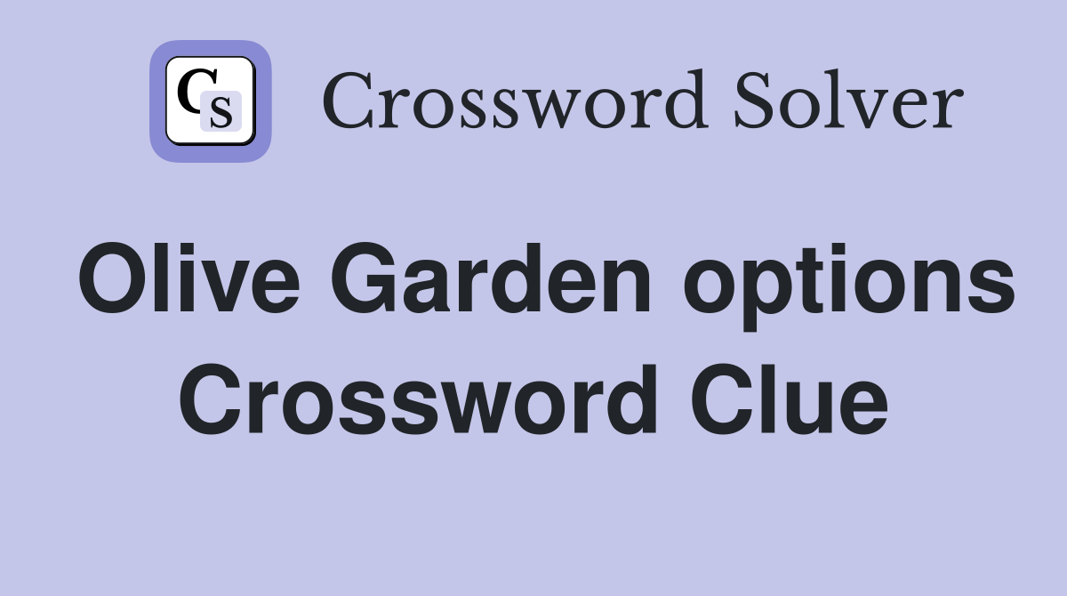 Olive Garden options Crossword Clue