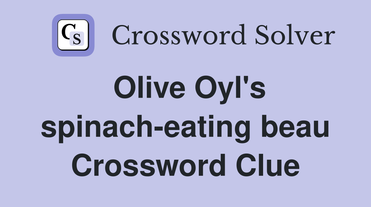 Olive Oyl's spinach-eating beau Crossword Clue