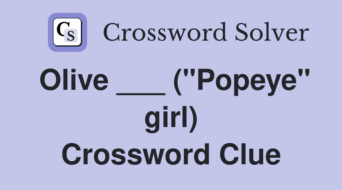 Olive ___ ("Popeye" girl) Crossword Clue