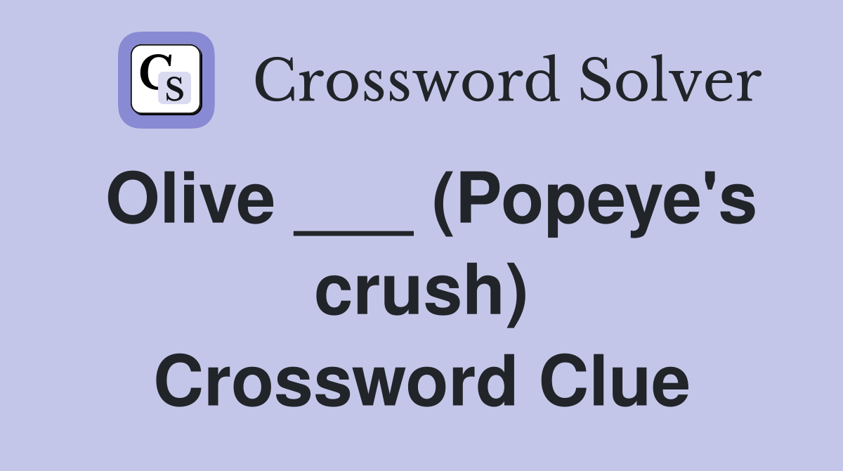 Olive ___ (Popeye's crush) Crossword Clue
