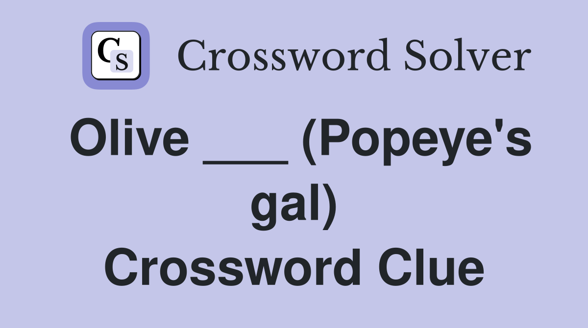 Olive ___ (Popeye's gal) Crossword Clue