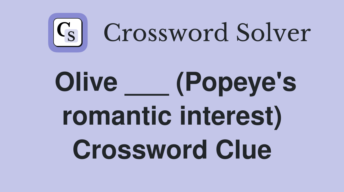 Olive ___ (Popeye's romantic interest) Crossword Clue