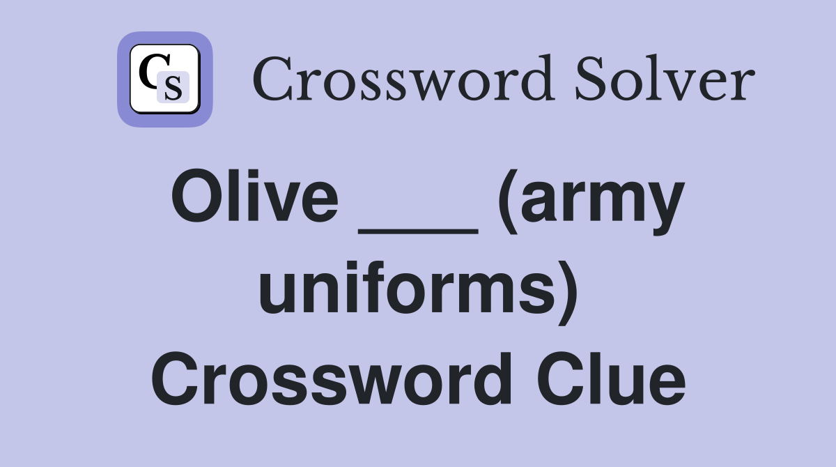 Olive ___ (army uniforms) Crossword Clue