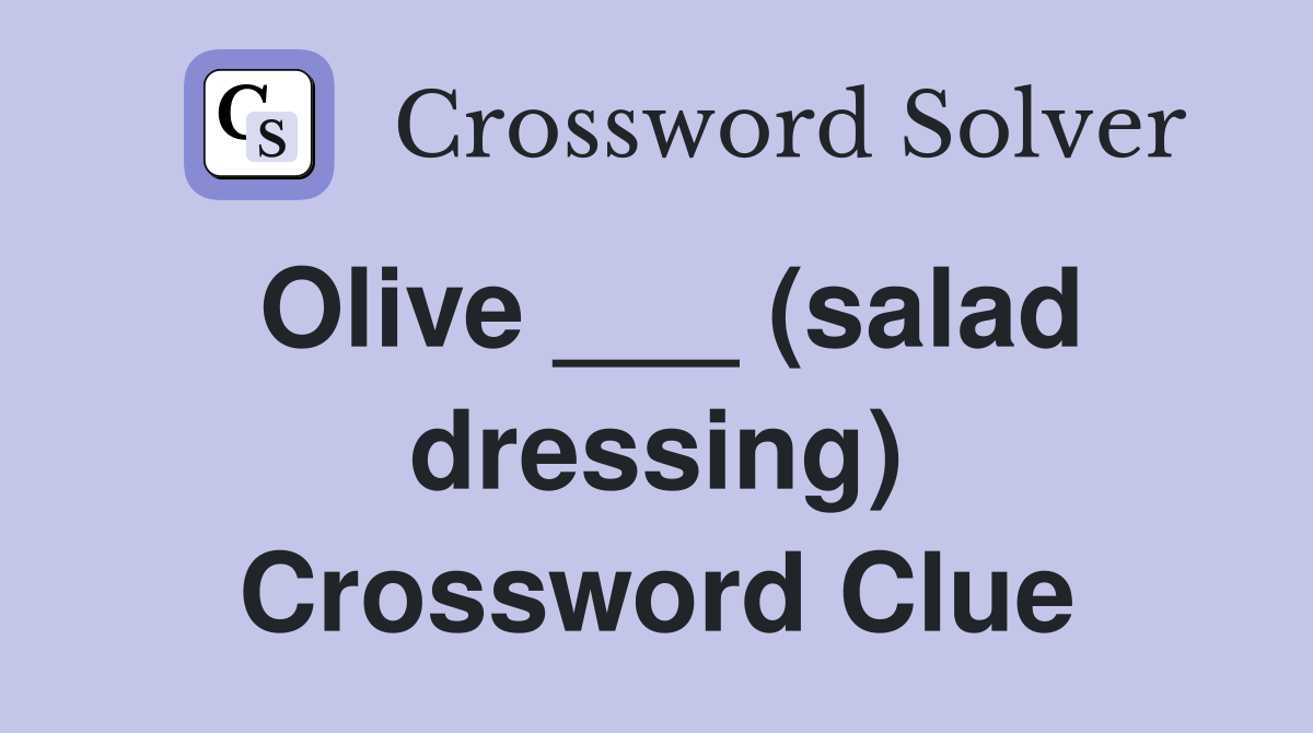 Olive ___ (salad dressing) Crossword Clue