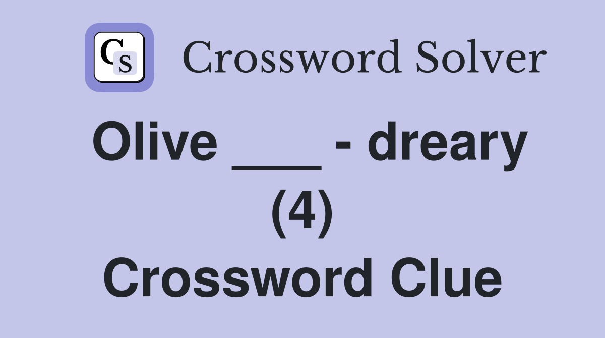 Olive ___ - dreary (4) Crossword Clue