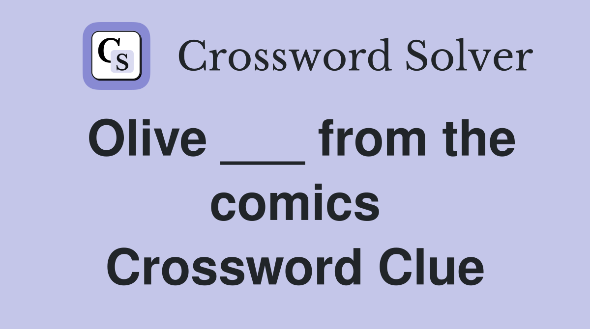 Olive ___ from the comics Crossword Clue