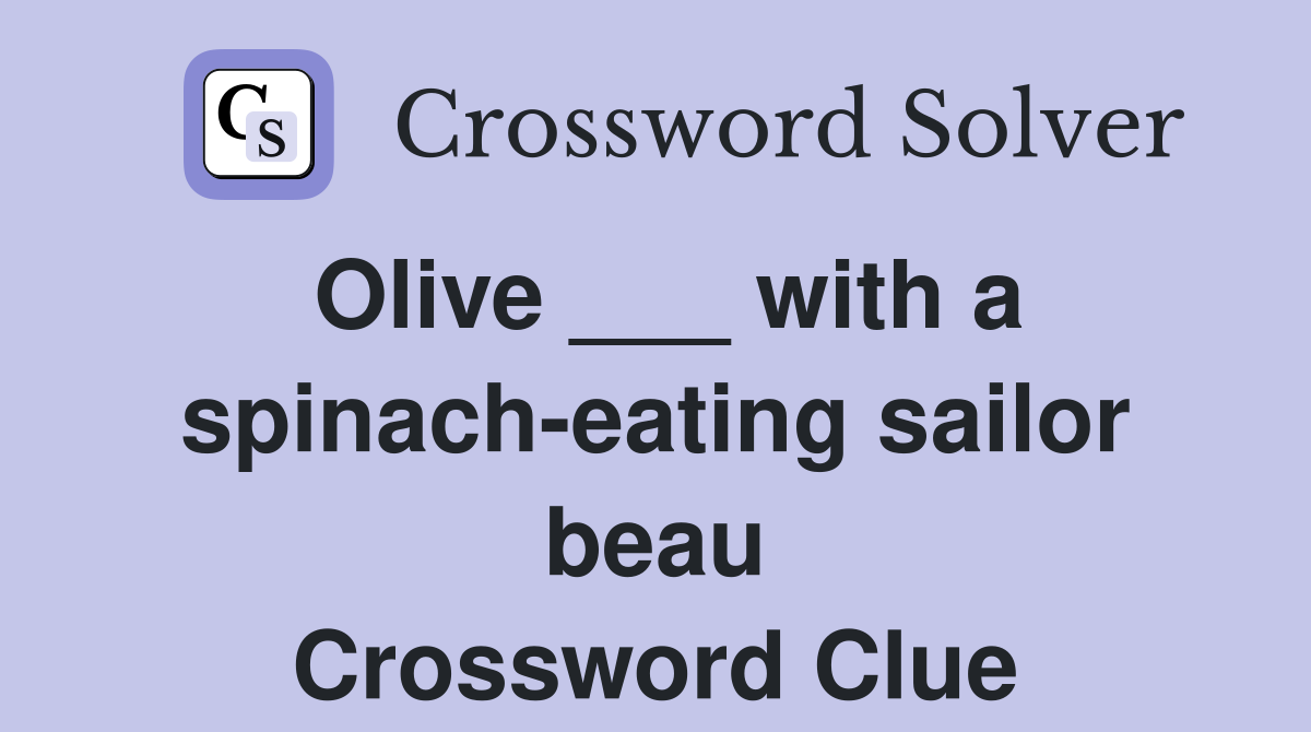 Olive ___ with a spinach-eating sailor beau Crossword Clue