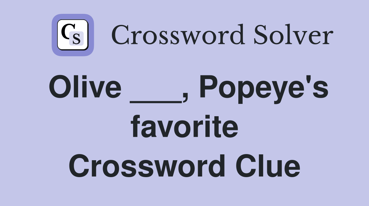 Olive ___, Popeye's favorite Crossword Clue