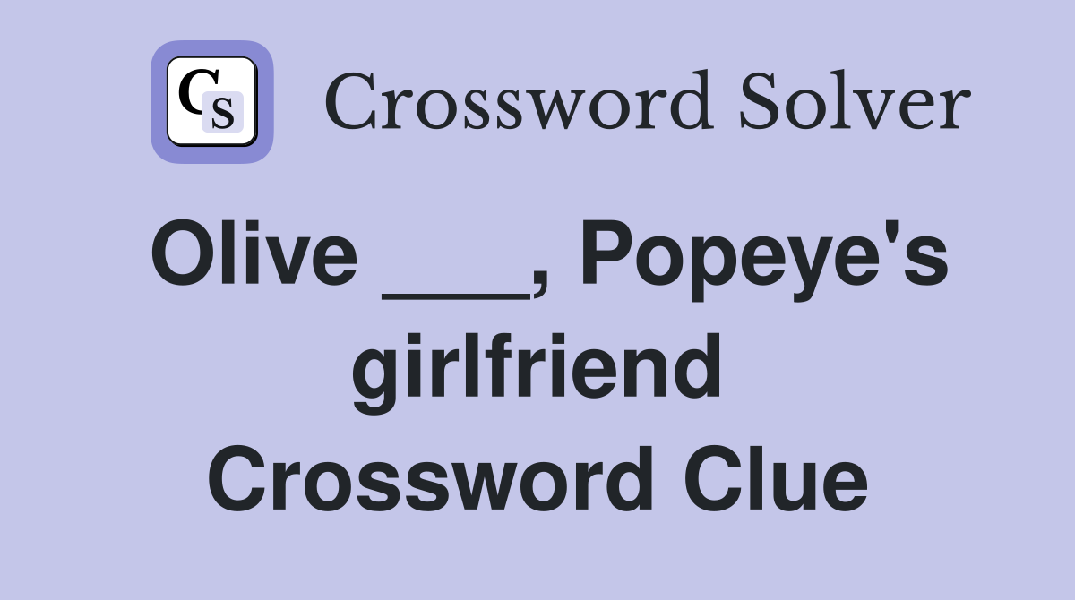 Olive ___, Popeye's girlfriend Crossword Clue