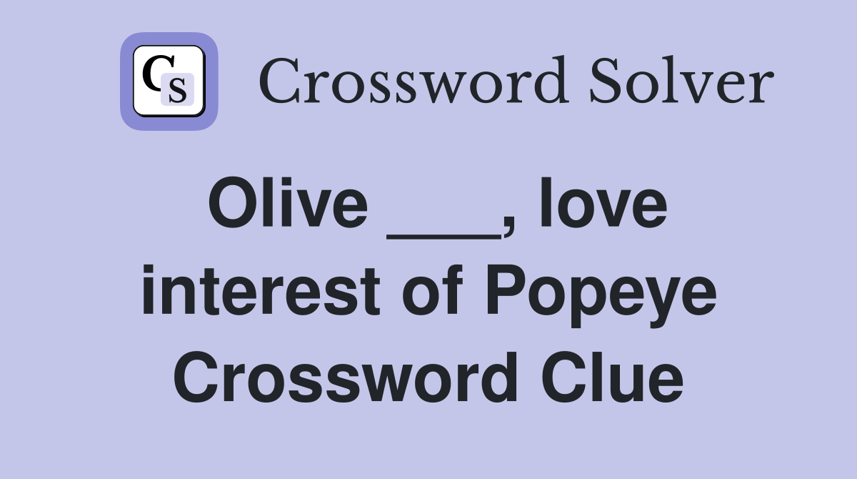 Olive ___, love interest of Popeye Crossword Clue