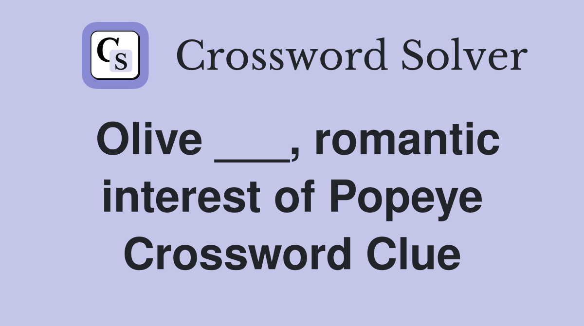 Olive ___, romantic interest of Popeye Crossword Clue