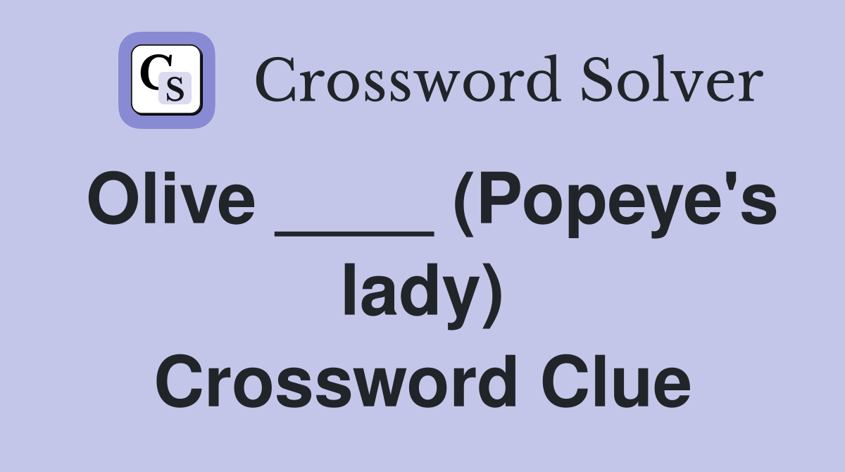 Olive ____ (Popeye's lady) Crossword Clue
