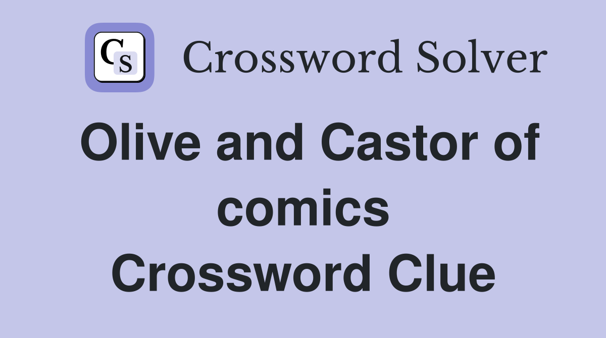 Olive and Castor of comics Crossword Clue