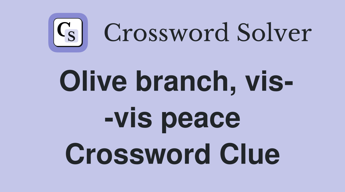 Olive branch, vis- -vis peace Crossword Clue