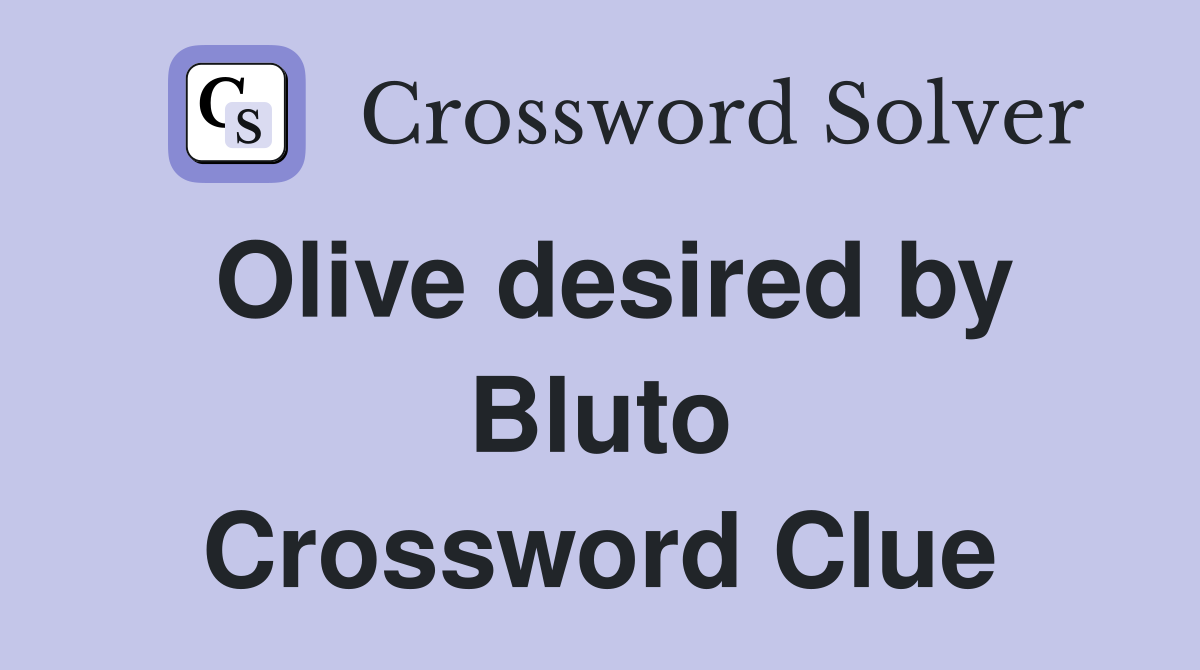 Olive desired by Bluto Crossword Clue